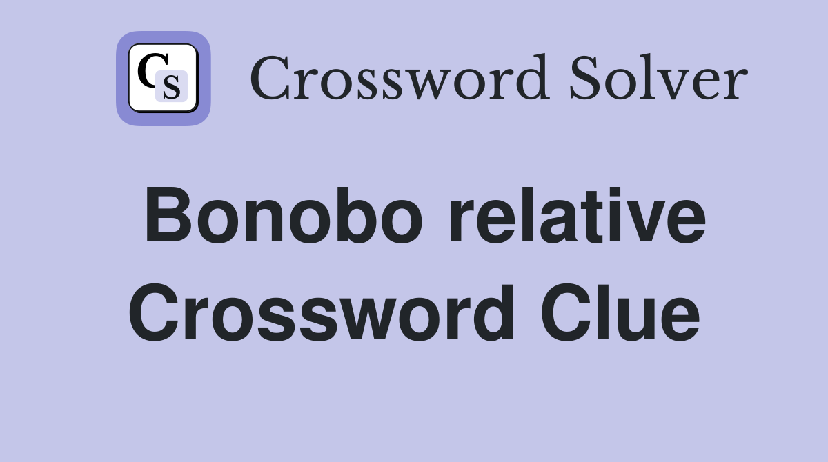 Bonobo relative Crossword Clue Answers Crossword Solver
